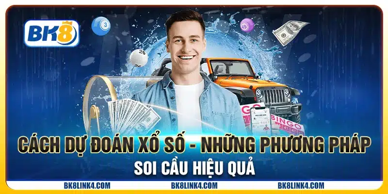 Cách dự đoán xổ số - Những phương pháp soi cầu hiệu quả