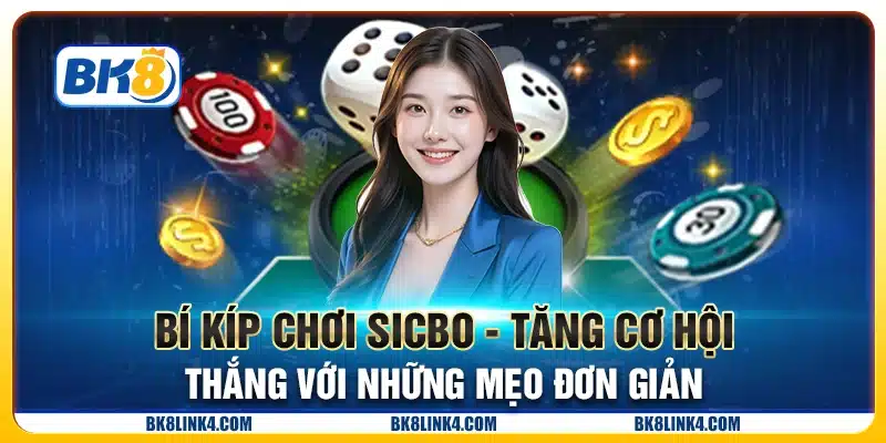 Bí kíp chơi Sicbo - Tăng cơ hội thắng với những mẹo đơn giản