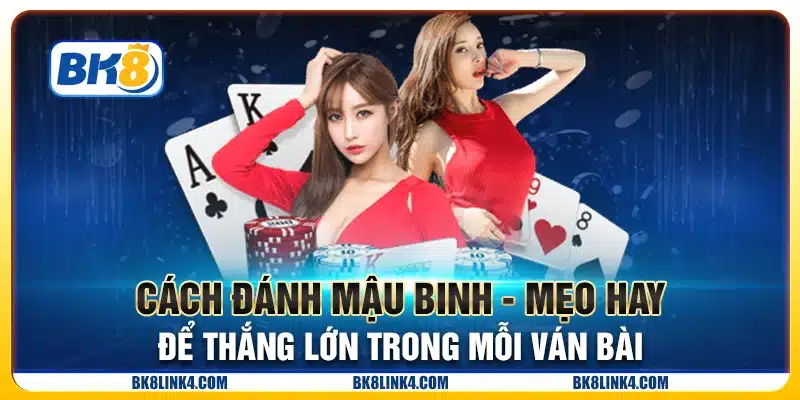 Cách đánh Mậu Binh - Mẹo hay để thắng lớn trong mỗi ván bài